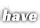 have
